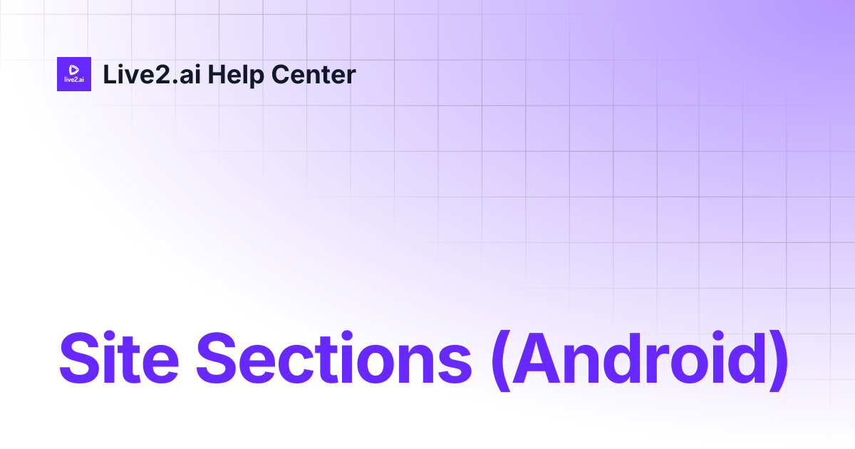 Site Sections (Android) | Integration | Live2.ai Help Center